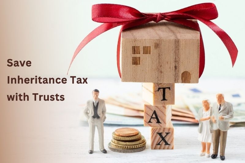 How To Save Inheritance Tax with Trusts