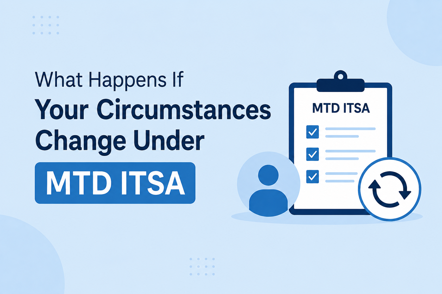 What to do if your circumstances change under MTD ITSA